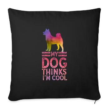My Dog Thinks I'm Cool Dog Lover Dog Owner - Sofakissenbezug 45 x 45 cm - Schwarz - Vorne