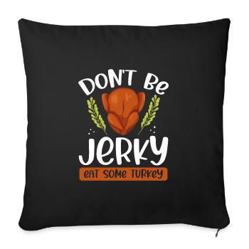 Don't be jerky, eat - Sofa pillowcase 17,3'' x 17,3'' (45 x 45 cm) - black - Front