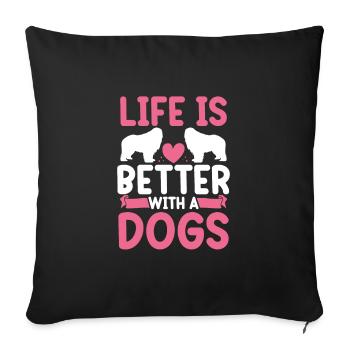 Life is better with dogs - Sofa pillowcase 17,3'' x 17,3'' (45 x 45 cm) - black - Front