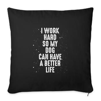 I work hard for my dog - Sofa pillowcase 17,3'' x 17,3'' (45 x 45 cm) - black - Front
