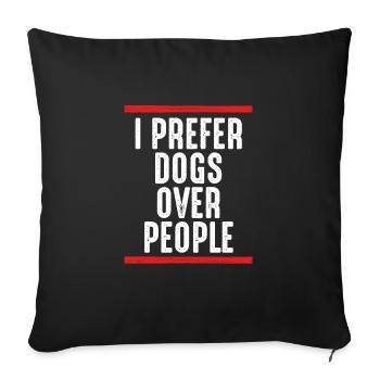 I prefer dogs over humans - Sofa pillowcase 17,3'' x 17,3'' (45 x 45 cm) - black - Front