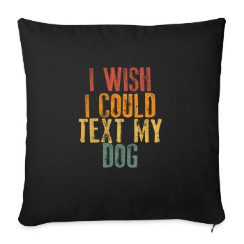 I Wish I Could My Dog - Sofa pillowcase 17,3'' x 17,3'' (45 x 45 cm) - black - Front