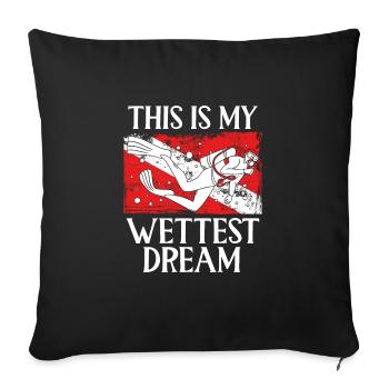This is my wettest dream - Sofa pillowcase 17,3'' x 17,3'' (45 x 45 cm) - black - Front