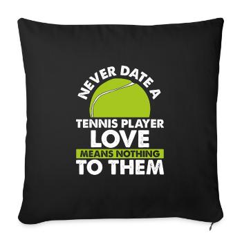 Never Date a Tennis Player - Sofa pillowcase 17,3'' x 17,3'' (45 x 45 cm) - black - Front