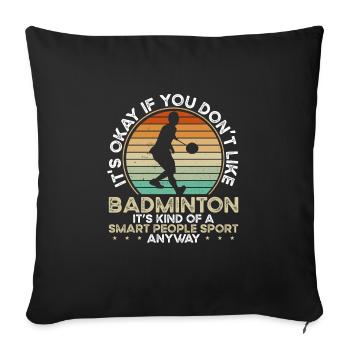 It's ok if you don't like badminton - Sofa pillowcase 17,3'' x 17,3'' (45 x 45 cm) - black - Front