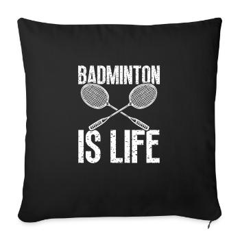 Badminton is life - Sofa pillowcase 17,3'' x 17,3'' (45 x 45 cm) - black - Front