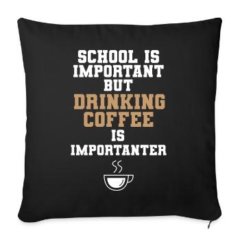 School Is Important Drinking Coffee Is Importanter - Sofakissenbezug 45 x 45 cm - Schwarz - Vorne