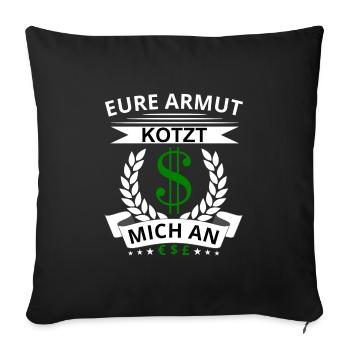 Eure Armut kotzt mich an Lustiger Spruch Arroganz - Sofakissenbezug 45 x 45 cm - Schwarz - Vorne