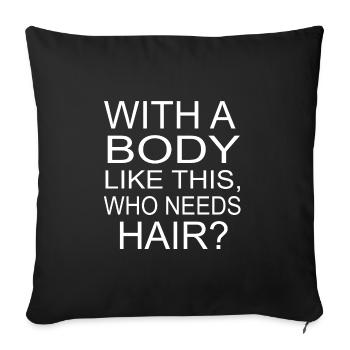 With A Body Like This, Who Needs Hair? Bald man - Sofa pillowcase 17,3'' x 17,3'' (45 x 45 cm) - black - Front