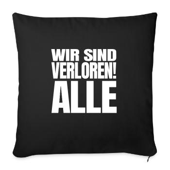 Wir sind verloren! Alle! Corona Spruch lustig fun - Sofakissenbezug 45 x 45 cm - Schwarz - Vorne
