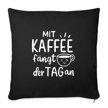 Mit Kaffee fängt der Tag an Morgenmuffel Geschenk - Sofakissenbezug 45 x 45 cm - Schwarz - Vorne