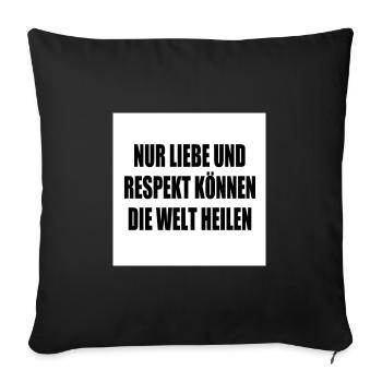 nur liebe und respekt können die welt heilen - Sofakissenbezug 45 x 45 cm - Schwarz - Vorne