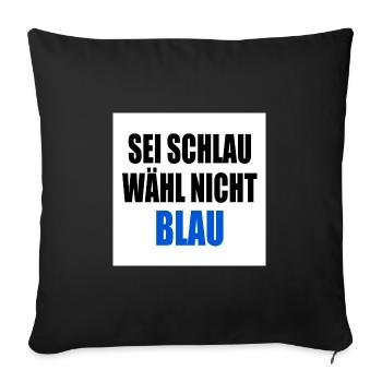 sei schlau wähl nicht blau - fck afd - Sofakissenbezug 45 x 45 cm - Schwarz - Vorne