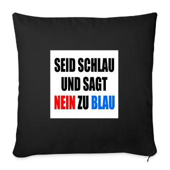 seid schlau und sagt nein zu blau - fck afd - Sofakissenbezug 45 x 45 cm - Schwarz - Vorne