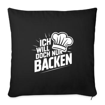 Ich will doch nur backen lustiger Bäckerspruch - Sofakissenbezug 45 x 45 cm - Schwarz - Vorne