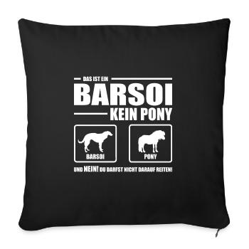 BARSOI kein Pony Wilsigns Hund Hundespruch - Sofakissenbezug 45 x 45 cm - Schwarz - Vorne