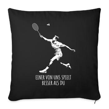 Badminton - Einer von uns spielt besser als du - Sofakissenbezug 45 x 45 cm - Schwarz - Vorne