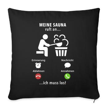 Meine Sauna ruft an - ich muss los - Spruch - Sofakissenbezug 45 x 45 cm - Schwarz - Vorne