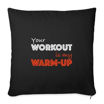 Your workout is my warm up | Fitness, Training - Sofakissenbezug 45 x 45 cm - Schwarz - Vorne