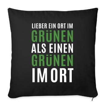 Lieber ein Ort im Grünen - Grüne nein Danke! - Sofakissenbezug 45 x 45 cm - Schwarz - Vorne