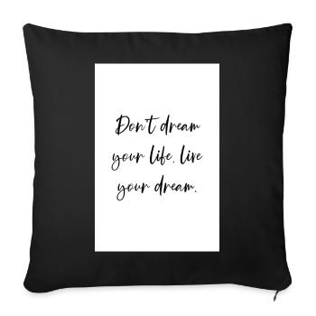 Ne rêvez pas votre vie vivez votre rêve Affiche - Housse de coussin décorative 45 x 45 cm - noir - Devant