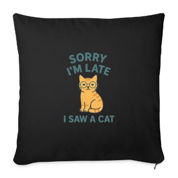 Sorry I'm Late – I Saw a Cat - Sofa pillowcase 17,3'' x 17,3'' (45 x 45 cm) - black - Front