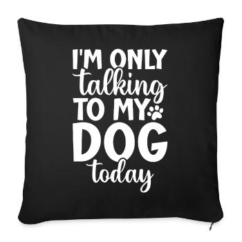Talking to My Dog Today Phrase Design - Sofa pillowcase 17,3'' x 17,3'' (45 x 45 cm) - black - Front