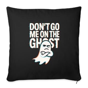 Denglisch Lustig Spruch Dont go me one the Ghost - Sofakissenbezug 45 x 45 cm - Schwarz - Vorne