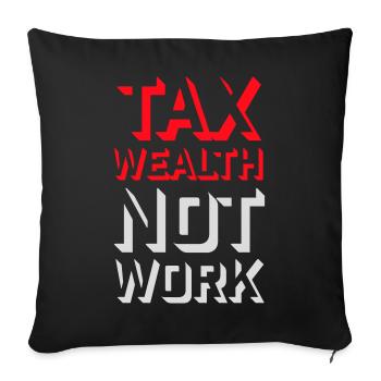 Tax Wealth Not Work Progressiv Politik Wirtschaft - Sofakissenbezug 45 x 45 cm - Schwarz - Vorne