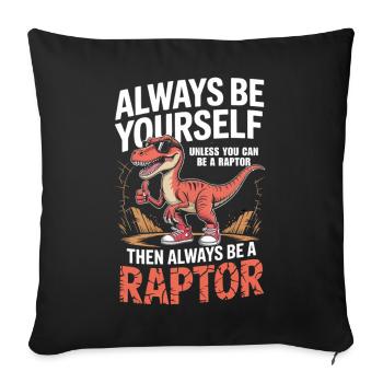 always be yourself unless you can be a raptor - Sofa pillowcase 17,3'' x 17,3'' (45 x 45 cm) - black - Front