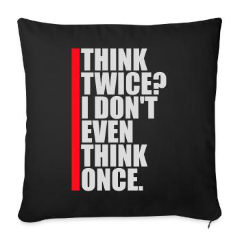 Think Twice? I Don't Even Think Once Lustig Spruch - Sofa pillowcase 17,3'' x 17,3'' (45 x 45 cm) - black - Front