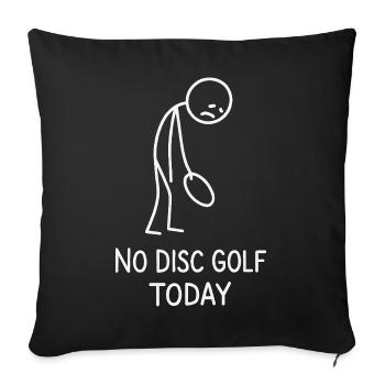 No Disc Golf Today Humor Sports Gift Idea - Sofa pillowcase 17,3'' x 17,3'' (45 x 45 cm) - black - Front