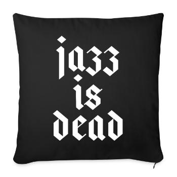 Jazz ist tot - Sofakissenbezug 45 x 45 cm - Schwarz - Vorne