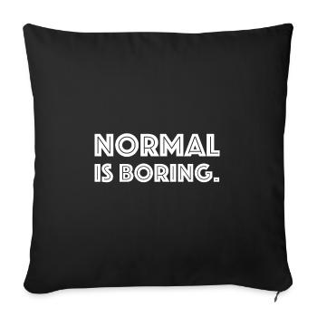 Normal is boring | funny sayings, sarcasm - Sofa pillowcase 17,3'' x 17,3'' (45 x 45 cm) - black - Front