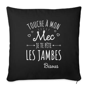 Touche À Mon Mec Pète Les Jambes Humour Femme - Housse de coussin décorative 45 x 45 cm - noir - Devant