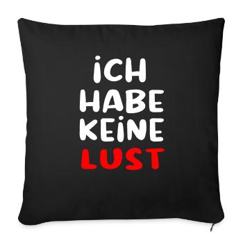 Ich habe keine Lust lustiger Spruch - Sofakissenbezug 45 x 45 cm - Schwarz - Vorne