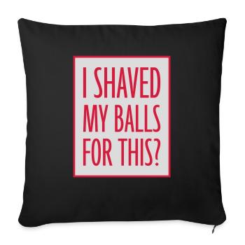 I shaved my balls - Sofakissenbezug 45 x 45 cm - Schwarz - Vorne