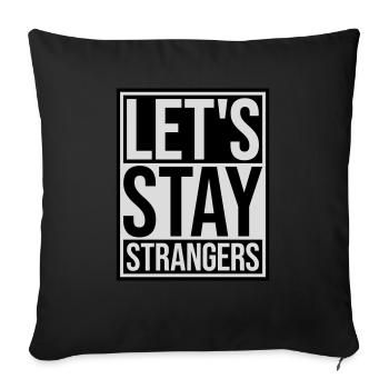lets stay strangers quote - Sofa pillowcase 17,3'' x 17,3'' (45 x 45 cm) - black - Front