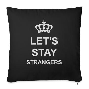 lets stay strangers quote - Sofa pillowcase 17,3'' x 17,3'' (45 x 45 cm) - black - Front