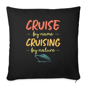 Cruise by Name Cruising by Nature | Funny Cruise - Sofa pillowcase 17,3'' x 17,3'' (45 x 45 cm) - black - Front