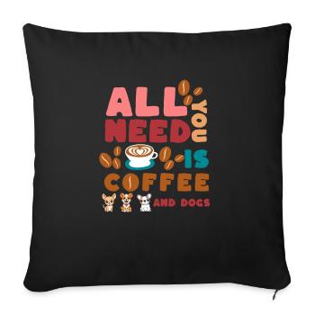 You Need Coffee and dogs dog saying gift - Sofa pillowcase 17,3'' x 17,3'' (45 x 45 cm) - black - Front