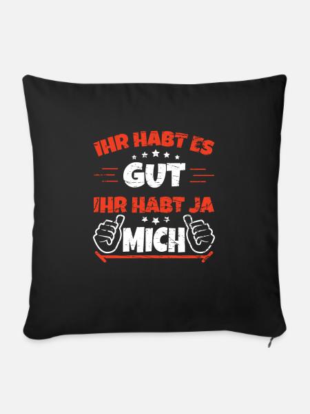 Ihr habt es gut ihr habt ja mich - Sofakissenbezug 45 x 45 cm - Schwarz