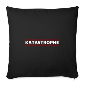 Katastrophe | lustige Sprüche, Sarkasmus - Sofakissenbezug 45 x 45 cm - Schwarz - Vorne