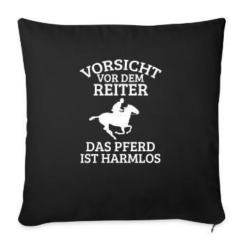 Vorsicht vor dem Reiter das Pferd ist harmlos - Sofakissenbezug 45 x 45 cm - Schwarz - Vorne