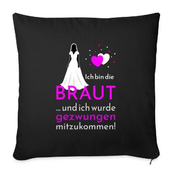 Polterabend Ich bin die Braut - Sofakissenbezug 45 x 45 cm - Schwarz - Vorne