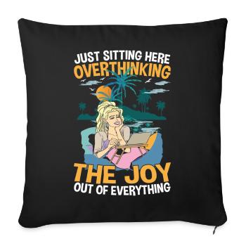 Just Sitting Here Overthinking The Joy Out Of - Sofakissenbezug 45 x 45 cm - Schwarz - Vorne