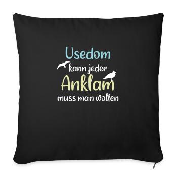 Usedom kann jeder, Anklam muss man wollen! - Sofakissenbezug 45 x 45 cm - Schwarz - Vorne