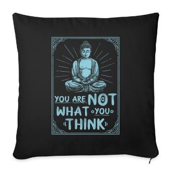 You are not what you think. Buddha, Spruch. - Sofakissenbezug 45 x 45 cm - Schwarz - Vorne