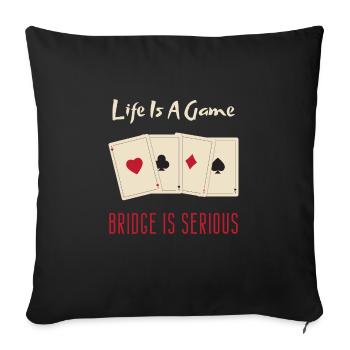 Life Is A Game Bridge Is Serious Card Player - Sofa pillowcase 17,3'' x 17,3'' (45 x 45 cm) - black - Front