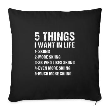 Sport 5 Things I Want In Life Skiing - Sofa pillowcase 17,3'' x 17,3'' (45 x 45 cm) - black - Front